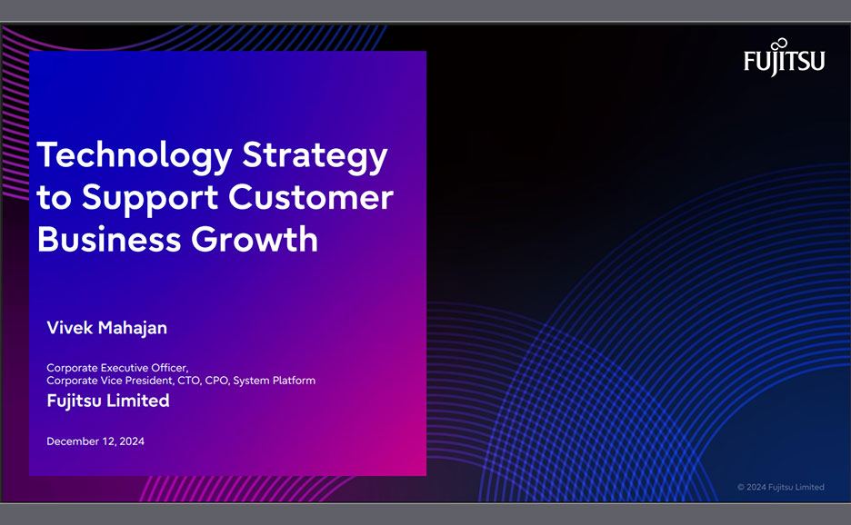 Fujitsu presentation: Technology Strategy to Support Customer Business Growth